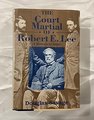 The Court Martial Of Robert E. Lee - A Historical Novel
