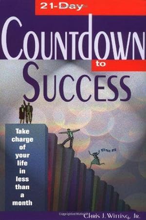 Bild des Verkufers fr 21 Day Countdown to Success: Take Charge of Your Life in Less Than a Month zum Verkauf von WeBuyBooks