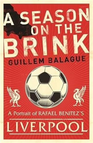 Bild des Verkufers fr A Season on the Brink: Rafael Benitez, Liverpool and the Path to European Glory (Guillem Balague's Books) zum Verkauf von WeBuyBooks