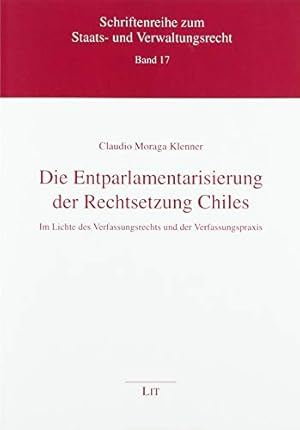 Seller image for Die Entparlamentarisierung der Rechtsetzung Chiles: Im Lichte des Verfassungsrechts und der Verfassungspraxis for sale by WeBuyBooks