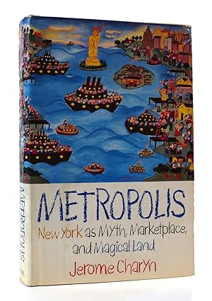 Image du vendeur pour METROPOLIS: NEW YORK AS MYTH, MARKETPLACE, AND MAGICAL LAND mis en vente par Rare Book Cellar