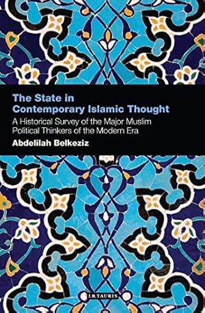 Imagen del vendedor de The State in Contemporary Islamic Thought: A Historical Survey of the Major Muslim Political Thinkers of the Modern Era (Contemporary Arab Scholarship in the Social Sciences) a la venta por WeBuyBooks