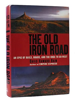 Seller image for THE OLD IRON ROAD: AN EPIC OF RAILS, ROADS, AND THE URGE TO GO WEST for sale by Rare Book Cellar