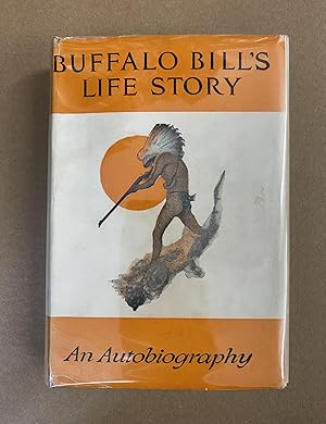 Seller image for Buffalo Bill's Life Story: An Autobiography of Buffalo Bill (Colonel W. F. Cody) for sale by Fahrenheit's Books