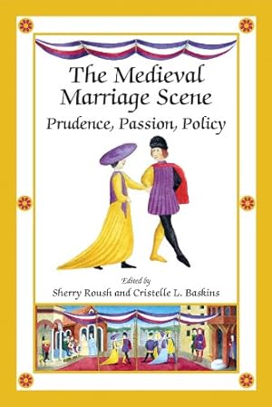 Bild des Verkufers fr The Medieval Marriage Scene: Prudence, Passion, Policy: Volume 299 (Medieval and Renaissance Texts and Studies) zum Verkauf von WeBuyBooks