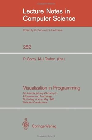 Seller image for Visualization in Programming: 5th Interdisciplinary Workshop in Informatics and Psychology Sch??rding, Austria, May 20-23, 1986 (Lecture Notes in Computer Science (282)) by Tauber, Michael J., Gorny, Peter [Paperback ] for sale by booksXpress