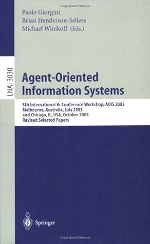 Seller image for Agent-Oriented Information Systems: 5th International Bi-Conference Workshop, AOIS 2003, Melbourne, Australia, July 14, 2003 and Chicago, IL, USA, . (Lecture Notes in Computer Science (3030)) by Henderson-Sellers, Brian, Giorgini, Paolo, Winikoff, Michael [Paperback ] for sale by booksXpress