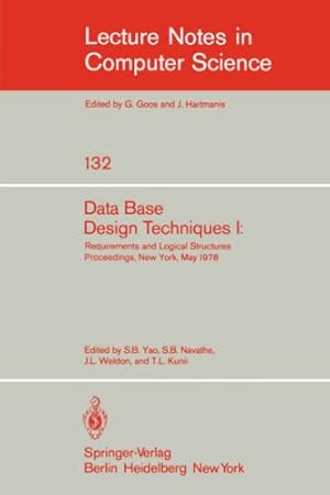 Seller image for Data Base Design Techniques I: Requirements and Logical Structures. NYU Symposium, New York, May 1978 (Lecture Notes in Computer Science (132)) by Weldon, J. L., Kunii, T. L., Navathe, S. B., Yao, S. B. [Paperback ] for sale by booksXpress