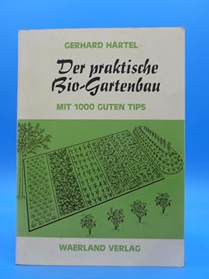 Der praktische Bio- Gartenbau. - Mit 1000 guten Tips