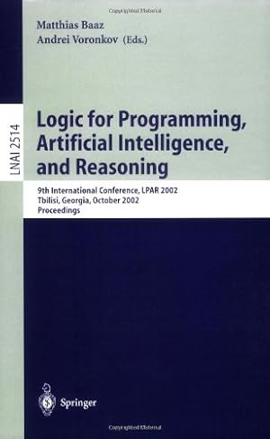 Seller image for Logic for Programming, Artificial Intelligence, and Reasoning: 9th International Conference, LPAR 2002, Tbilisi, Georgia, October 14-18, 2002 Proceedings (Lecture Notes in Computer Science (2514)) [Paperback ] for sale by booksXpress