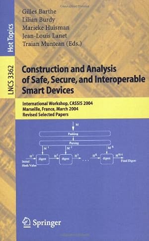 Seller image for Construction and Analysis of Safe, Secure, and Interoperable Smart Devices: International Workshop, CASSIS 2004, Marseille, France, March 10-14, 2004, . (Lecture Notes in Computer Science (3362)) by Muntean, Traian, Barthe, Gilles, Lanet, Jean-Louis, Burdy, Lilian, Huisman, Marieke [Paperback ] for sale by booksXpress