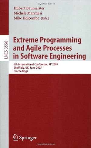Image du vendeur pour Extreme Programming and Agile Processes in Software Engineering: 6th International Conference, XP 2005, Sheffield, UK, June 18-23, 2005, Proceedings (Lecture Notes in Computer Science (3556)) by Marchesi, Michele, Baumeister, Hubert, Holcombe, Mike [Paperback ] mis en vente par booksXpress