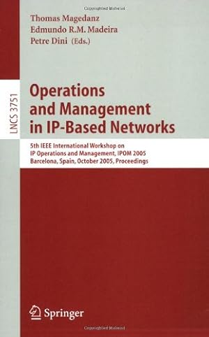 Immagine del venditore per Operations and Management in IP-Based Networks: 5th IEEE International Workshop on IP Operations and Management, IPOM 2005, Barcelona, Spain, October . (Lecture Notes in Computer Science (3751)) by Dini, Petre, Sch??nw??lder, J??rgen, Madeira, Edmundo R.M., Magedanz, Thomas [Paperback ] venduto da booksXpress