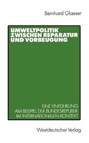 Seller image for Umweltpolitik zwischen Reparatur und Vorbeugung: Eine Einf¼hrung am Beispiel Bundesrepublik im internationalen Kontext (German Edition) by Glaeser, Bernhard [Perfect Paperback ] for sale by booksXpress