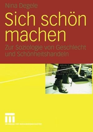 Seller image for Sich sch¶n machen: Zur Soziologie von Geschlecht und Sch¶nheitshandeln (German Edition) by Nina Degele, . [Paperback ] for sale by booksXpress