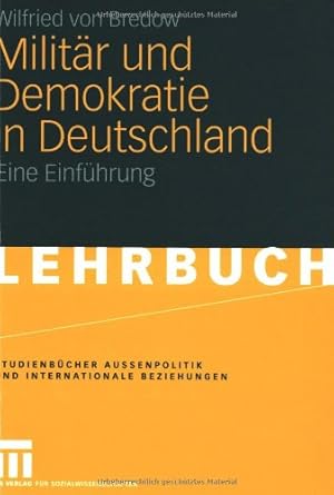 Seller image for Milit¤r und Demokratie in Deutschland: Eine Einf¼hrung (Studienb¼cher Auenpolitik und Internationale Beziehungen) (German Edition) by von Bredow, Wilfried [Paperback ] for sale by booksXpress