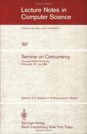 Seller image for Seminar on Concurrency: Carnegie-Mellon University Pittsburgh, PA, July 9-11, 1984 (Lecture Notes in Computer Science (197)) by Winskel, Glynn, Roscoe, Andrew W., Brookes, Stephen D. [Paperback ] for sale by booksXpress