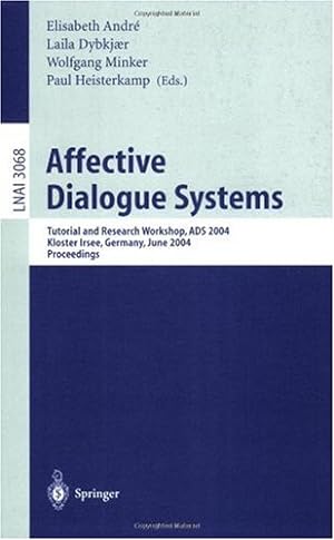 Seller image for Affective Dialogue Systems: Tutorial and Research Workshop, ADS 2004 Kloster Irsee, Germany, June 14-16, 2004 Proceedings (Lecture Notes in Computer Science (3068)) [Paperback ] for sale by booksXpress