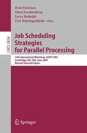 Seller image for Job Scheduling Strategies for Parallel Processing: 11th International Workshop, JSSPP 2005, Cambridge, MA, USA, June 19, 2005, Revised Selected Papers (Lecture Notes in Computer Science (3834)) by Frachtenberg, Eitan, Feitelson, Dror, Schwiegelshohn, Uwe, Rudolph, Larry [Paperback ] for sale by booksXpress