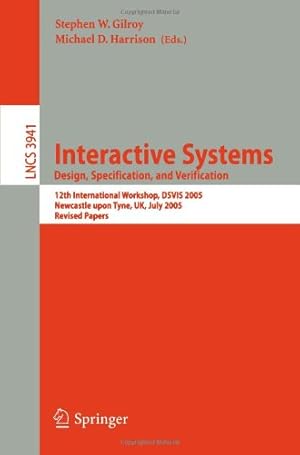 Seller image for Interactive Systems. Design Specification, and Verification: 12th International Workshop, DSVIS 2005, Newcastle upon Tyne, UK, July 13-15, 2005, . (Lecture Notes in Computer Science (3941)) by Gilroy, Stephen W. [Paperback ] for sale by booksXpress