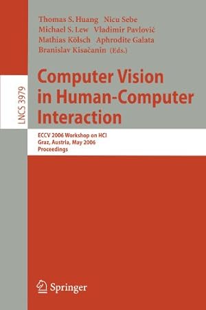 Seller image for Computer Vision in Human-Computer Interaction: ECCV 2006 Workshop on HCI, Graz, Austria, May 13, 2006, Proceedings (Lecture Notes in Computer Science (3979)) [Paperback ] for sale by booksXpress