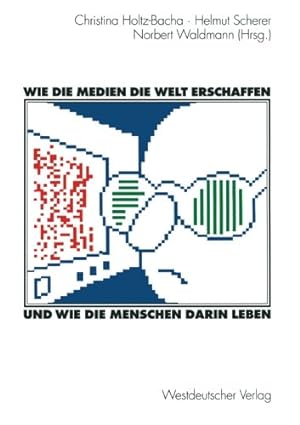 Seller image for Wie die Medien die Welt erschaffen und wie die Menschen darin leben: F¼r Winfried Schulz (German Edition) [Paperback ] for sale by booksXpress
