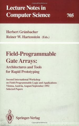 Seller image for Field-Programmable Gate Arrays: Architectures and Tools for Rapid Prototyping (Lecture Notes in Computer Science (705)) by Gr??nbacher, Herbert, Hartenstein, Reiner W. [Paperback ] for sale by booksXpress