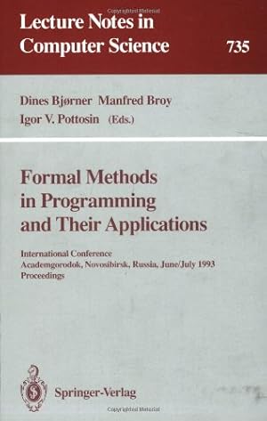 Seller image for Formal Methods in Programming and Their Applications: International Conference, Academgorodok, Novosibirsk, Russia, June 28 - July 2, 1993. Proceedings (Lecture Notes in Computer Science (735)) by Broy, Manfred, Bjorner, Dines, Pottosin, Igor V. [Paperback ] for sale by booksXpress