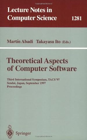Image du vendeur pour Theoretical Aspects of Computer Software: Third International Symposium, TACS'97, Sendai, Japan, September 23 - 26, 1997, Proceedings (Lecture Notes in Computer Science (1281)) by Abadi, Martin, Ito, Takayasu [Paperback ] mis en vente par booksXpress