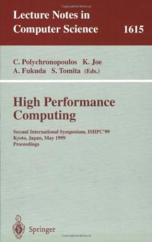 Seller image for High Performance Computing: Second International Symposium, ISHPC'99, Kyoto, Japan, May 26-28, 1999, Proceedings (Lecture Notes in Computer Science (1615)) by Tomita, Shinji, Polychronopoulos, Constantine, Fukuda, Akira, Joe, Kazuki [Paperback ] for sale by booksXpress