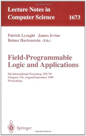 Seller image for Field Programmable Logic and Applications: 9th International Workshops, FPL'99, Glasgow, UK, August 30 - September 1, 1999, Proceedings (Lecture Notes in Computer Science (1673)) by Hartenstein, Reiner, Irvine, James, Lysaght, Patrick [Paperback ] for sale by booksXpress