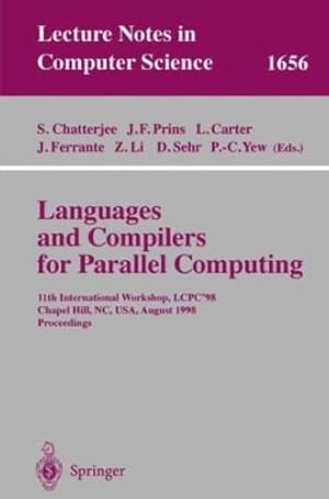Seller image for Languages and Compilers for Parallel Computing: 11th International Workshop, LCPC'98, Chapel Hill, NC, USA, August 7-9, 1998, Proceedings (Lecture Notes in Computer Science (1656)) by Li, Zhiyuan L., Prins, Jan F., Yew, Pen-Chung, Ferrante, Jeanne, Sehr, David [Paperback ] for sale by booksXpress