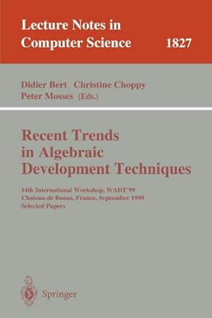 Seller image for Recent Trends in Algebraic Development Techniques: 14th International Workshop, WADT '99, Chateau de Bonas, September 1999 Selected Papers (Lecture . (Lecture Notes in Computer Science (1827)) [Paperback ] for sale by booksXpress