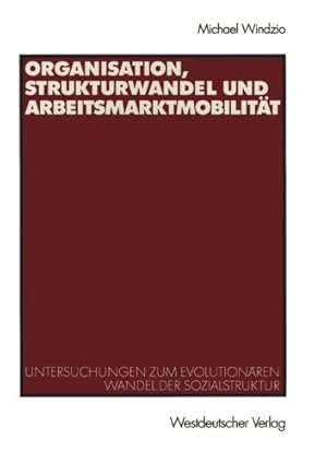 Imagen del vendedor de Organisation, Strukturwandel und Arbeitsmarktmobilit¤t: Untersuchungen zum evolution¤ren Wandel der Sozialstruktur (German Edition) by Michael Windzio, . [Paperback ] a la venta por booksXpress
