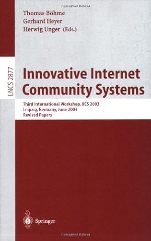 Image du vendeur pour Innovative Internet Community Systems: Third International Workshop, IICS 2003, Leipzig, Germany, June 19-21, 2003, Revised Papers (Lecture Notes in Computer Science (2877)) by Unger, Herwig, Heyer, Gerhard, B??hme, Thomas [Paperback ] mis en vente par booksXpress