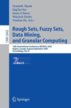 Seller image for Rough Sets, Fuzzy Sets, Data Mining, and Granular Computing: 10th International Conference, RSFDGrC 2005 Regina, Canada, August 31 - September 2, 2005 . II (Lecture Notes in Computer Science (3642)) [Paperback ] for sale by booksXpress
