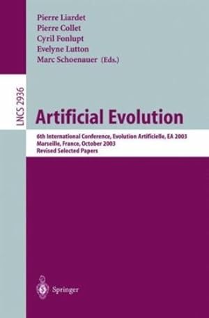 Seller image for Artificial Evolution: 6th International Conference, Evolution Artificielle, EA 2003, Marseilles, France, October 27-30, 2003, Revised Selected Papers (Lecture Notes in Computer Science (2936)) by Liardet, Pierre, Lutton, Evelyne, Collet, Pierre, Schoenauer, Marc, Fonlupt, Cyril [Paperback ] for sale by booksXpress