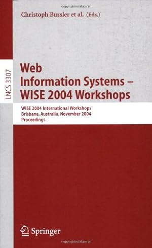 Seller image for Web Information Systems - WISE 2004 Workshops: WISE 2004 International Workshops Brisbane, Australia, November 22-24, 2004 Proceedings (Lecture Notes in Computer Science (3307)) [Paperback ] for sale by booksXpress