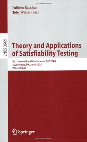 Image du vendeur pour Theory and Applications of Satisfiability Testing: 8th International Conference, SAT 2005, St Andrews, Scotland, June 19-23, 2005, Proceedings (Lecture Notes in Computer Science (3569)) by Walsh, Toby, Bacchus, Fahiem [Paperback ] mis en vente par booksXpress