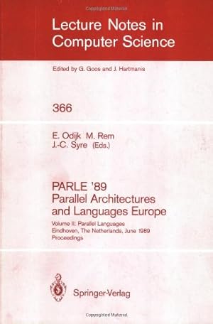 Seller image for PARLE '89 - Parallel Architectures and Languages Europe: Volume II: Parallel Languages, Eindhoven, The Netherlands, June 12-16, 1989; Proceedings (Lecture Notes in Computer Science (366)) by Odijk, Eddy, Rem, Martin, Syre, Jean-Claude [Paperback ] for sale by booksXpress