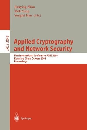 Seller image for Applied Cryptography and Network Security: First International Conference, ACNS 2003. Kunming, China, October 16-19, 2003, Proceedings (Lecture Notes in Computer Science (2846)) by Han, Yongfei, Zhou, Jianying, Yung, Moti [Paperback ] for sale by booksXpress