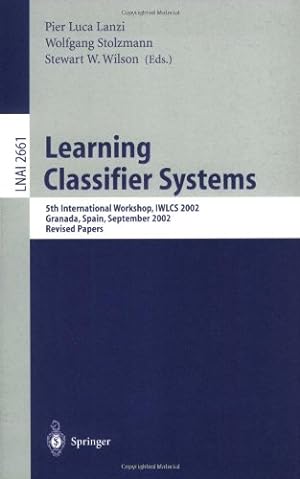 Seller image for Learning Classifier Systems: 5th International Workshop, IWLCS 2002 Granada, Spain, September 7-8, 2002 Revised Papers (Lecture Notes in Computer Science (2661)) [Paperback ] for sale by booksXpress
