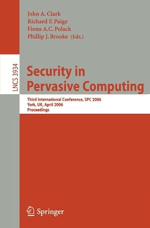 Imagen del vendedor de Security in Pervasive Computing: Third International Conference, SPC 2006, York, UK, April 18-21, 2006, Proceedings (Lecture Notes in Computer Science (3934)) [Paperback ] a la venta por booksXpress