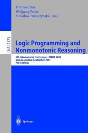 Seller image for Logic Programming and Nonmonotonic Reasoning: 6th International Conference, LPNMR 2001, Vienna, Austria, September 17-19, 2001. Proceedings (Lecture Notes in Computer Science (2173)) by Faber, Wolfgang, Trusczynksi, Miroslaw, Eiter, Thomas [Paperback ] for sale by booksXpress