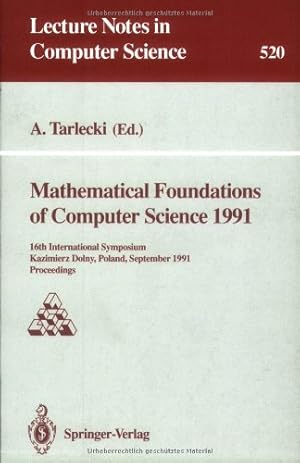 Seller image for Mathematical Foundations of Computer Science 1991: 16th International Symposium, Kazimierz Dolny, Poland, September 9-13, 1991. Proceedings (Lecture Notes in Computer Science (520)) by Tarlecki, Andrzej [Paperback ] for sale by booksXpress
