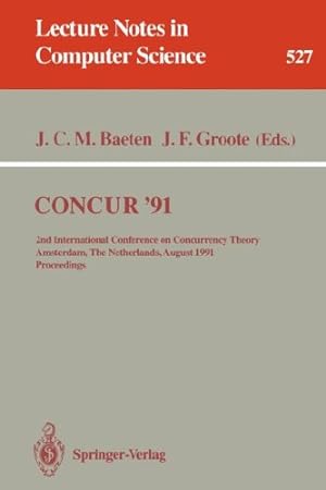 Seller image for CONCUR '91: 2nd International Conference on Concurrency Theory, Amsterdam, The Netherlands, August 26-29, 1991. Proceedings (Lecture Notes in Computer Science (527)) by Groote, Jan F., Baeten, Jos C.M. [Paperback ] for sale by booksXpress