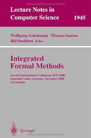 Seller image for Integrated Formal Methods: Second International Conference, IFM 2000, Dagstuhl Castle, Germany, November 1-3, 2000 Proceedings (Lecture Notes in Computer Science (1945)) by Grieskamp, Wolfgang, Santen, Thomas, Stoddart, Bill [Paperback ] for sale by booksXpress
