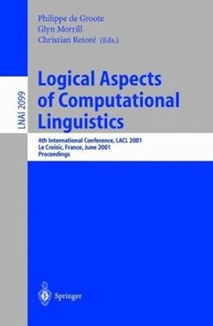 Seller image for Logical Aspects of Computational Linguistics: 4th International Conference, LACL 2001, Le Croisic, France, June 27-29, 2001, Proceedings (Lecture Notes in Computer Science (2099)) [Paperback ] for sale by booksXpress