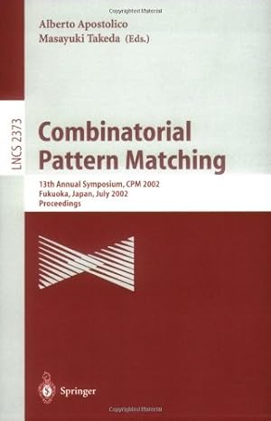 Seller image for Combinatorial Pattern Matching: 13th Annual Symposium, CPM 2002 Fukuoka, Japan, July 3-5, 2002 Proceedings (Lecture Notes in Computer Science (2373)) by Takeda, Masayuki, Apostolico, Alberto [Paperback ] for sale by booksXpress