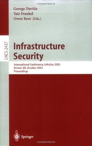 Seller image for Infrastructure Security: International Conference, InfraSec 2002 Bristol, UK, October 1-3, 2002 Proceedings (Lecture Notes in Computer Science (2437)) by Frankel, Yair, Rees, Owen, Davida, George [Paperback ] for sale by booksXpress